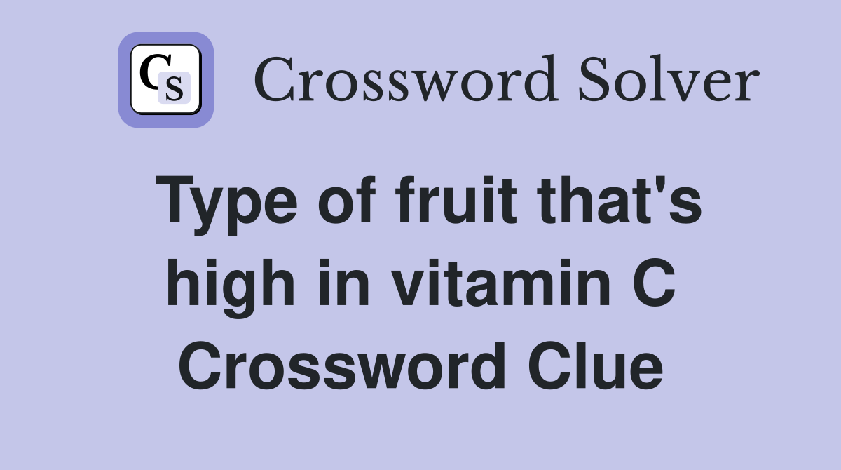 Type of fruit that's high in vitamin C Crossword Clue Answers